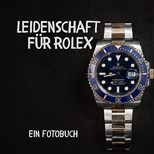 Leidenschaft für Rolex: Ein Fotobuch. Das perfekte Geschenk für Männer oder Frauen für Weihnachten und zum Geburtstag Leidenschaft für Rolex: Ein Fotobuch. Das perfekte Geschenk für Männer oder Frauen für Weihnachten und zum Geburtstag