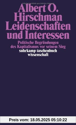 Leidenschaften und Interessen. Politische Begründungen des Kapitalismus vor seinem Sieg Leidenschaften und Interessen. Politische Begründungen des Kapitalismus vor seinem Sieg