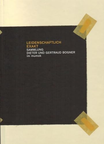 Leidenschaftlich Exakt: Sammlung Dieter und Gertraud Bogner im Mumok Leidenschaftlich Exakt: Sammlung Dieter und Gertraud Bogner im Mumok
