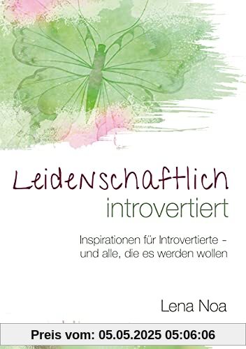 Leidenschaftlich introvertiert: Inspirationen für Introvertierte - und alle, die es werden wollen Leidenschaftlich introvertiert: Inspirationen für Introvertierte - und alle, die es werden wollen