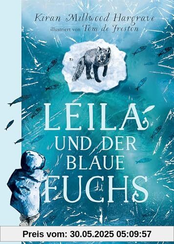 Leila und der blaue Fuchs: Eine faszinierende Geschichte über die Suche nach dem eigenen Platz in der Welt - Bildgewaltige All-Age-Geschichte ab 11 Jahren