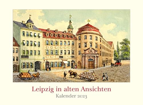 Leipzig in alten Ansichten: Kalender 2023