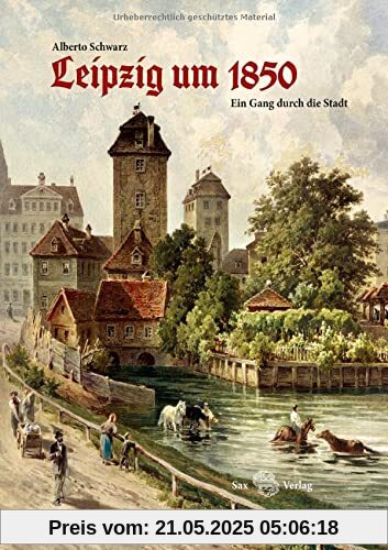 Leipzig um 1850: Ein Gang durch die Stadt