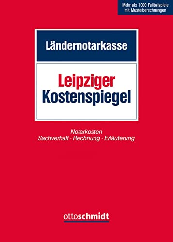 Leipziger Kostenspiegel: Notarkosten Sachverhalt – Rechnung – Erläuterung von Verlag Dr. Otto Schmidt