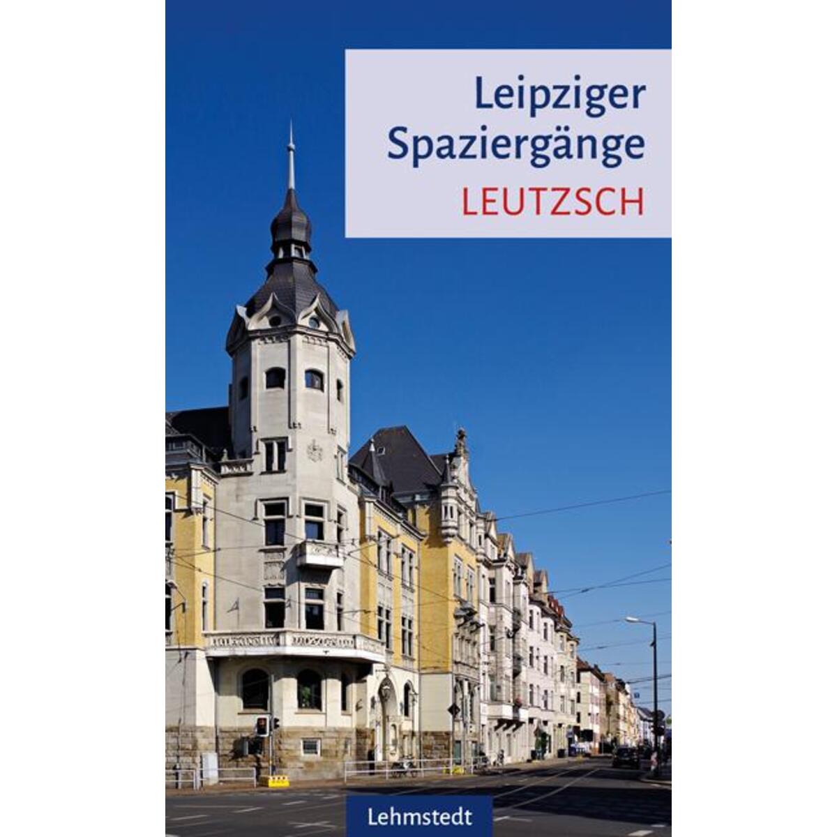Leipziger Spaziergänge. Leutzsch von Lehmstedt Verlag