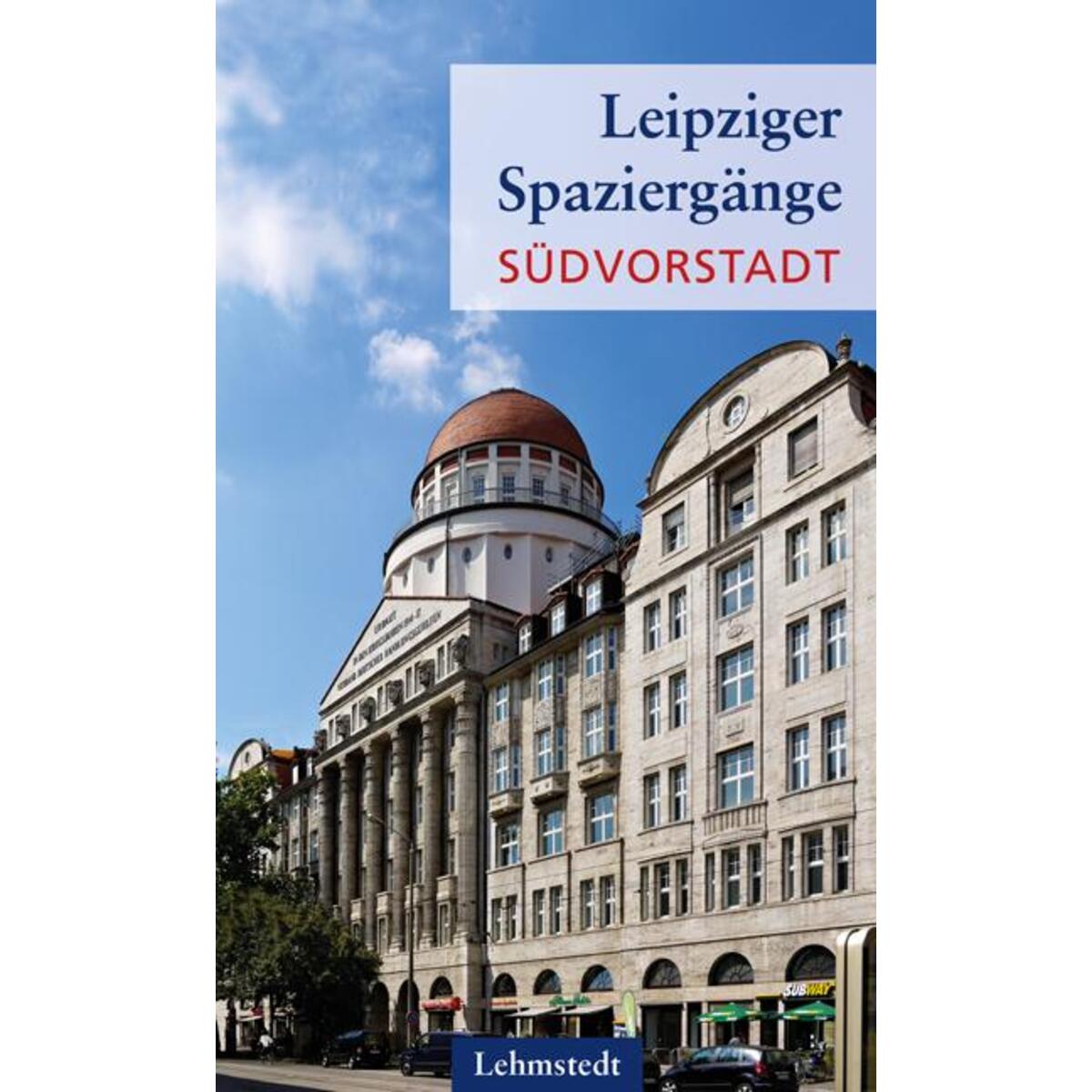 Leipziger Spaziergänge. Südvorstadt von Lehmstedt Verlag