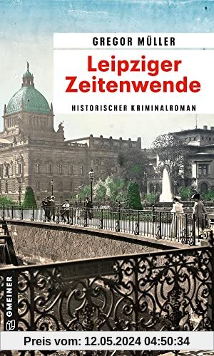 Leipziger Zeitenwende: Historischer Kriminalroman (Kommissar Joseph Kreiser) (Zeitgeschichtliche Kriminalromane im GMEINER-Verlag)
