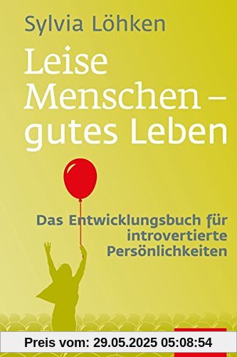 Leise Menschen - gutes Leben: Das Entwicklungsbuch für introvertierte Persönlichkeiten (Dein Leben)