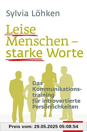 Leise Menschen – starke Worte: Das Kommunikationstraining für introvertierte Persönlichkeiten (Dein Leben)