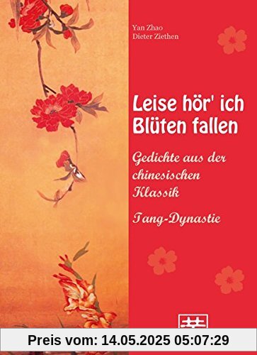 Leise hör' ich Blüten fallen: Gedichte aus der chinesischen Klassik - Tang-Dynastie