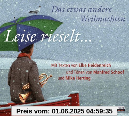 Leise rieselt ... - Das etwas andere Weihnachten: mit Texten von Elke Heidenreich und Tönen von Manfred Schoof und Mike Herting Leise rieselt ... - Das etwas andere Weihnachten: mit Texten von Elke Heidenreich und Tönen von Manfred Schoof und Mike Herting