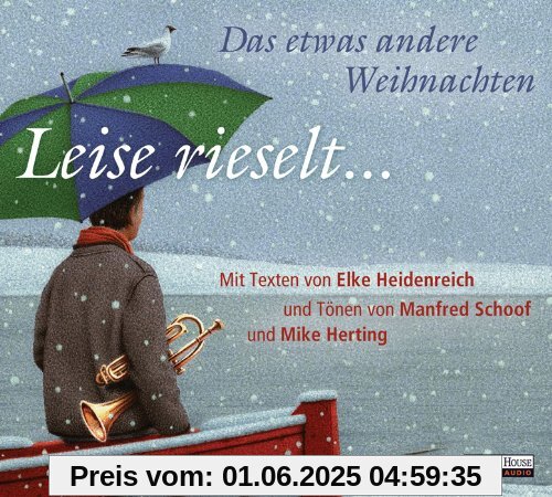 Leise rieselt ... - Das etwas andere Weihnachten: mit Texten von Elke Heidenreich und Tönen von Manfred Schoof und Mike Herting