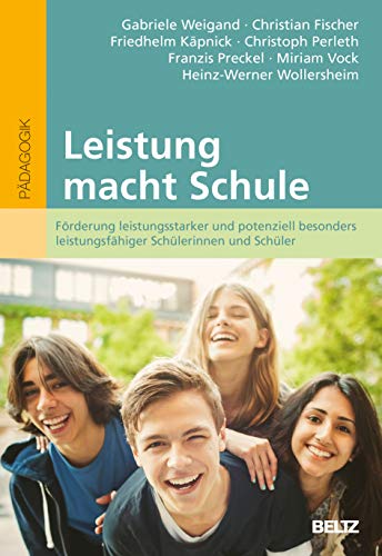 Leistung macht Schule: Förderung leistungsstarker und potenziell besonders leistungsfähiger Schülerinnen und Schüler (hochbegabung und pädagogische praxis) von Beltz