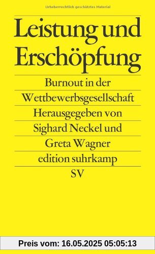 Leistung und Erschöpfung: Burnout in der Wettbewerbsgesellschaft (edition suhrkamp)