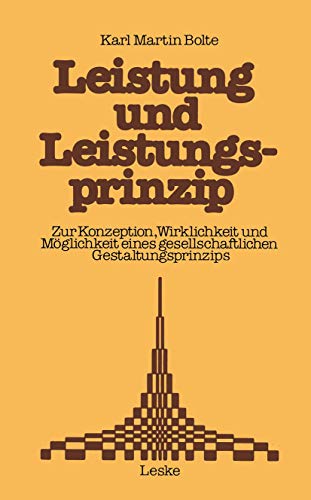 Leistung und Leistungsprinzip: Zur Konzeption, Wirklichkeit und Möglichkeit eines gesellschaftlichen Gestaltungsprinzips. Ein Beitrag zur Sozialkunde der Bundesrepublik Deutschland Leistung und Leistungsprinzip: Zur Konzeption, Wirklichkeit und Möglichkeit eines gesellschaftlichen Gestaltungsprinzips. Ein Beitrag zur Sozialkunde der Bundesrepublik Deutschland
