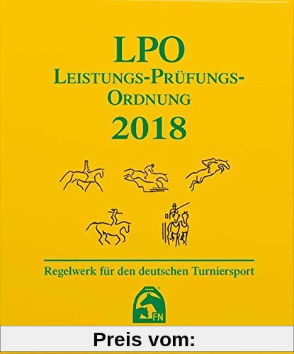 Leistungs-Prüfungs-Ordnung 2018 (LPO): Regelwerk für deutschen Turniersport (Regelwerke)