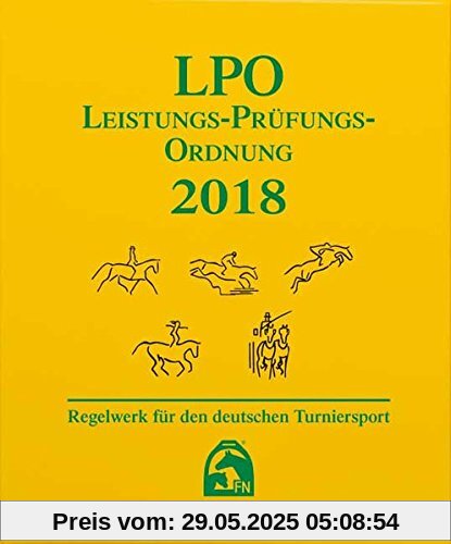 Leistungs-Prüfungs-Ordnung 2018 (LPO): Regelwerk für deutschen Turniersport (Regelwerke)