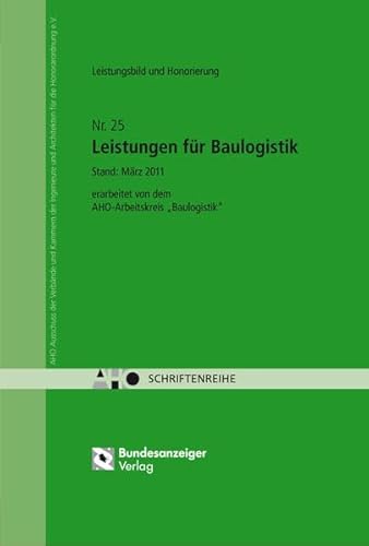 Leistungsbild und Honorierung - Leistungen für Baulogistik: AHO Heft 25 (Schriftenreihe des AHO)