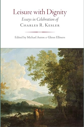 Leisure with Dignity: Essays in Celebration of Charles R. Kesler von Encounter Books