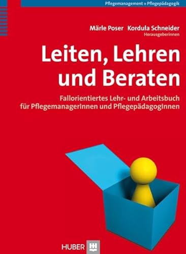 Leiten, Lehren, Beraten: Fallorientiertes Lehr- und Arbeitsbuch für Pflegemanager und Pflegepädagogen von Hogrefe AG