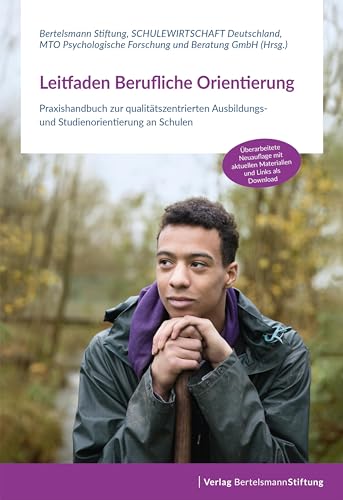 Leitfaden Berufliche Orientierung: Praxishandbuch zur qualitätszentrierten Ausbildungs- und Studienorientierung an Schulen Leitfaden Berufliche Orientierung: Praxishandbuch zur qualitätszentrierten Ausbildungs- und Studienorientierung an Schulen