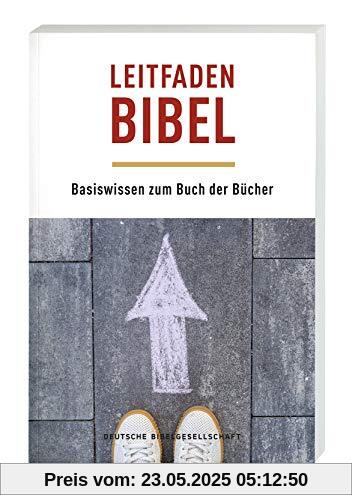 Leitfaden Bibel: Basiswissen zum Buch der Bücher Leitfaden Bibel: Basiswissen zum Buch der Bücher