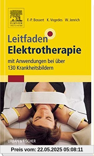 Leitfaden Elektrotherapie: mit Anwendungen bei über 130 Krankheitsbildern (Klinikleitfaden)