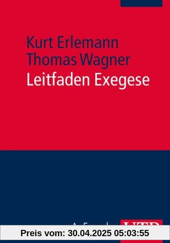 Leitfaden Exegese. Eine Einführung in die exegetischen Methoden für das BA- und Lehramtsstudium