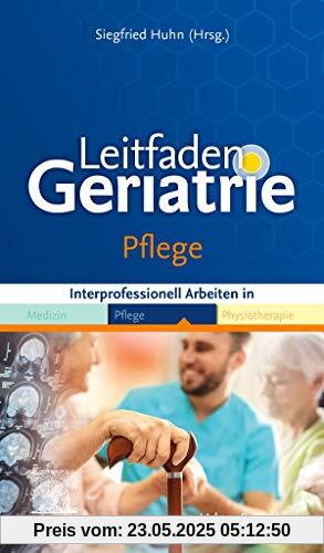 Leitfaden Geriatrie Pflege: Interprofessionelles Arbeiten in Medizin Pflege Physiotherapie (Klinikleitfaden)