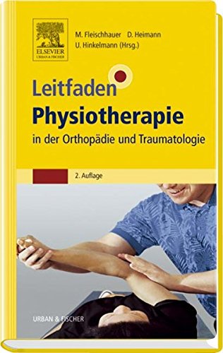 Leitfaden Physiotherapie in der Orthopädie und Traumatologie Leitfaden Physiotherapie in der Orthopädie und Traumatologie