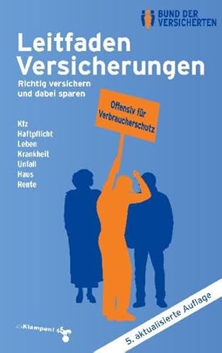 Leitfaden Versicherungen: Richtig versichern und dabei sparen Kfz - Haftpflicht - Leben - Krankheit - Unfall - Haus - Rente von zu Klampen Verlag
