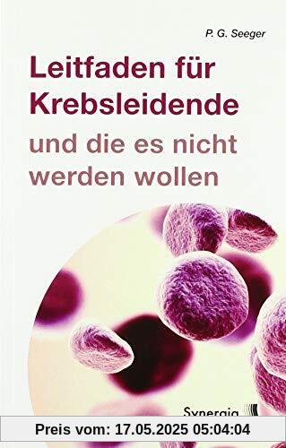 Leitfaden für Krebsleidende: und die es nicht werden wollen