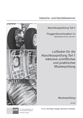 Leitfaden für die Abschlussprüfung Teil 1 inklusive schriftlicher und praktischer Musterprüfung Fluggerätmechaniker/-in (0361): Verordnung vom 26. ... Hrsg. v. d. Industrie- u. Handelskammer von Christiani, Paul