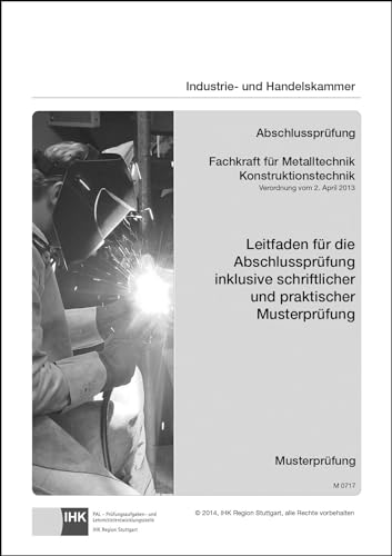 Leitfaden für die Abschlussprüfung inklusive schriftlicher und praktischer Musterprüfung - Fachkraft für Metalltechnik Konstruktionstechnik (0717): ... und praktischer Musterprüfung (M 0717)