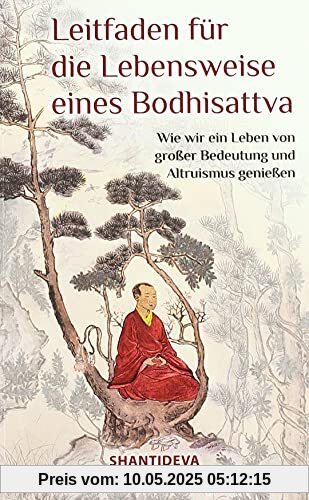 Leitfaden für die Lebensweise eines Bodhisattva: Wie wir ein Leben großer Bedeutung und Altruismus genießen: Wie man ein Leben von großer Bedeutung ... buddhistisches Gedicht für die heutige Zeit Leitfaden für die Lebensweise eines Bodhisattva: Wie wir ein Leben großer Bedeutung und Altruismus genießen: Wie man ein Leben von großer Bedeutung ... buddhistisches Gedicht für die heutige Zeit