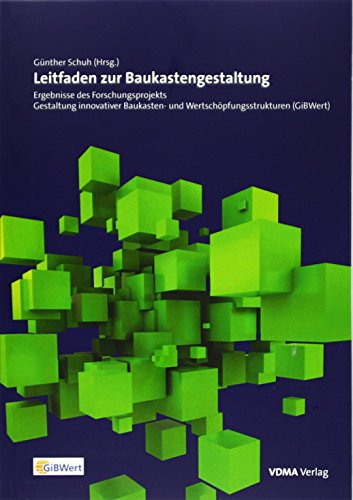 Leitfaden zur Baukastengestaltung: Ergebnisse des Forschungsprojekts Gestaltung innovativer Baukasten-und Wertschöpfungsstrukturen (GiBWert) von VDMA Verlag GmbH