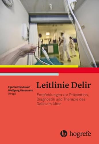 Leitlinie Delir: Empfehlungen zur Prävention, Diagnostik und Therapie des Delirs im Alter von Hogrefe AG
