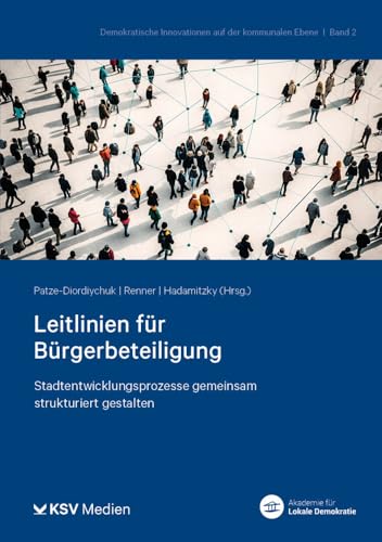Leitlinien für Bürgerbeteiligung: Stadtentwicklungsprozesse gemeinsam strukturiert gestalten (Demokratische Innovationen auf der kommunalen Ebene) von KSV Medien Wiesbaden