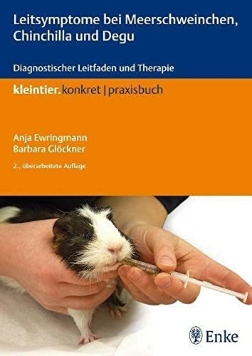 Leitsymptome bei Meerschweinchen, Chinchilla und Degu: Diagnostischer Leitfaden und Therapie (... Leitsymptome bei Meerschweinchen, Chinchilla und Degu: Diagnostischer Leitfaden und Therapie (...
