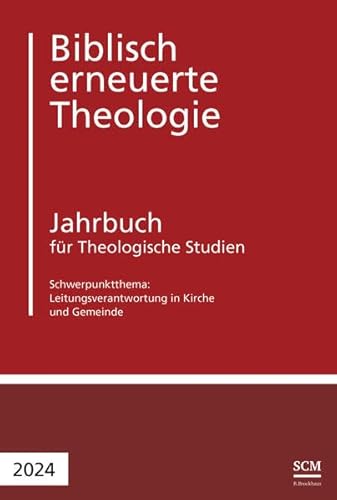 Leitungsverantwortung in Kirche und Gemeinde: Jahrbuch für Theologische Studien 2024 (Biblisch erneuerte Theologie, 8, Band 8)