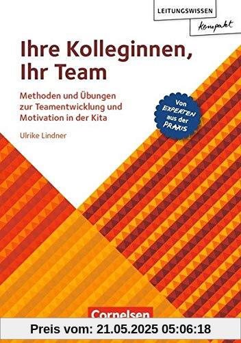 Leitungswissen kompakt / Ihre Kolleginnen, Ihr Team: Methoden und Übungen zur Teamentwicklung und Motivation in der Kita