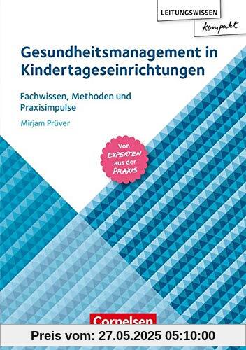 Leitungswissen kompakt: Gesundheitsmanagement in Kindertageseinrichtungen: Fachwissen, Methoden und Praxisimpulse Leitungswissen kompakt: Gesundheitsmanagement in Kindertageseinrichtungen: Fachwissen, Methoden und Praxisimpulse