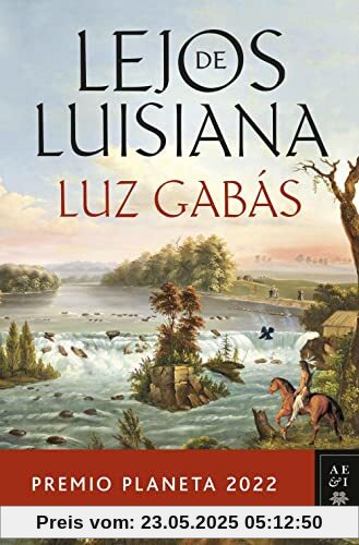 Lejos de Luisiana: Premio Planeta 2022 (Autores Españoles e Iberoamericanos)