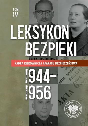 Leksykon bezpieki: Kadra kierownicza aparatu bezpieczeństwa 1944-1956 Tom IV
