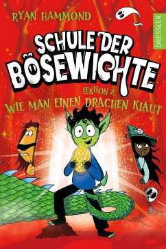 Lektion 2: Wie man einen Drachen klaut / Schule der Bösewichte Bd.2 von Dressler / Dressler Verlag GmbH