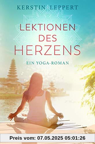 Lektionen des Herzens: Ein Yoga-Roman