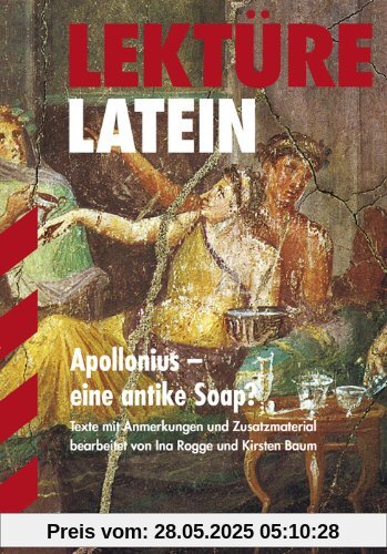 Lektüre Latein / Apollonius - eine antike Soap?: Texte mit Anmerkungen und Zusatzmaterial