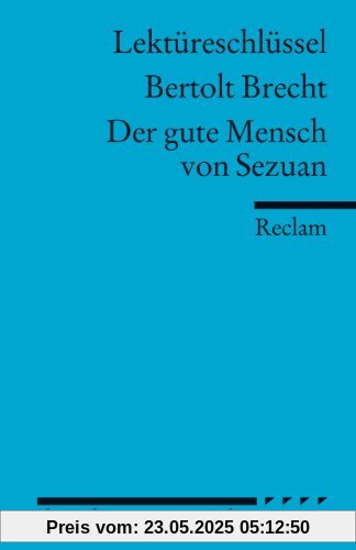 Lektüreschlüssel zu Bertolt Brecht: Der gute Mensch von Sezuan Lektüreschlüssel zu Bertolt Brecht: Der gute Mensch von Sezuan