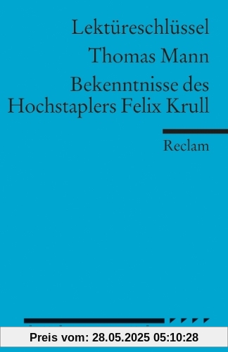 Lektüreschlüssel zu Thomas Mann: Bekenntnisse des Hochstaplers Felix Krull