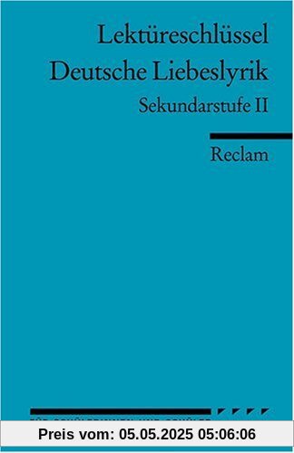 Lektüreschlüssel: Deutsche Liebeslyrik: Sekundarstufe II